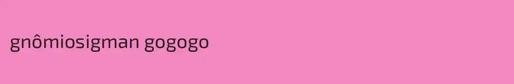 gnômiosigman gogogo